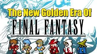 The New Golden Era of Final Fantasy