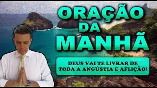 ((🔴)) ORAÇÃO DA MANHÃ DE HOJE DEUS VAI TE LIVRAR DE TODA A ANGÚSTIA E AFLIÇÃO!