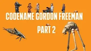 Codename Gordon Freeman: Part 2 - Getting My Ass Kicked