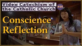 Conscience Reflection｜Video Catechism of the Catholic Church Part.35