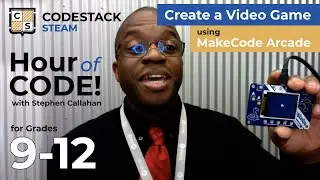CodeStack STEAM Hour of Code - Build a Video Game with MakeCode Arcade for Grades 9-12.
