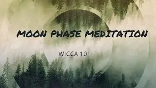 MOON PHASE MEDITATION - WICCA 101 - THE WITCHES' CAULDRON