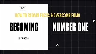 Personal Development: How To Regain Focus & Overcome FOMO | Becoming Number 1 Podcast Ep. 55