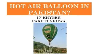 Hot Air Aviation Balloon Rides in Pakhtunkhwa Pakistan.