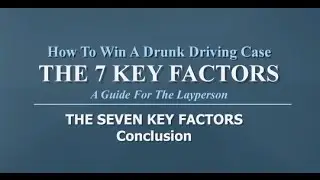 Seven Key Factors in Drunk Driving Defense: Conclusion