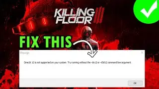 How To Fix Killing Floor 3 DirectX Error DirectX 12 Is Not Supported On Your System