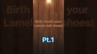 Your birth month your Lamelo ball shoes! Pt.1