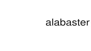 How to pronounce alabaster