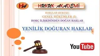 Yenilik Doğuran Haklar (Bor&ccedil;lar Hukuku 4. Ders)