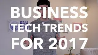 Business Tech Trends For 2017