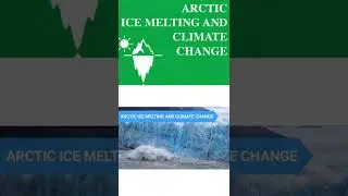 ARCTIC ICE MELTING AND CLIMATE CHANGE