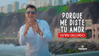 Por que me diste tu amor  - Henry Delgado ( El fant&aacute;stico de la jarana ) Video Oficial UHD  4K