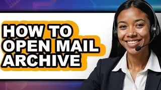 How to Open Mail Archive - Step by Step
