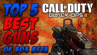 Top 5 BEST Weapons of Black Ops 3 Multiplayer (Beta)! [BO3 Gameplay]