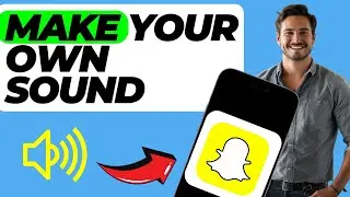 How to Make your Own Sound on Snapchat (Easy Guide)