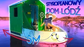 NAJWIĘKSZY PŁYWAJĄCY DOM-ŁÓDKA ZE STYROPIANU!