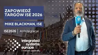 Zapowiedź ISE 2026 | Mike Blackman, dyrektor zarządzający Integrated Systems Europe | AVIntegracje |