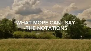 What more can I say Lyrics - The notations