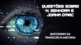 261 - QUESTÕES SOBRE NOSSA SRA E JOANA D'ARC