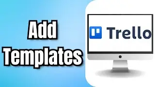 Как добавить шаблоны в Trello &mdash; полное руководство