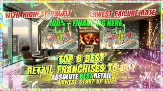 TOP 8 BEST RETAIL FRANCHISES  TO BUY W HIGHEST PROFIT & STABILITY! 100%+ BUSINESS AQUISITION FUNDS