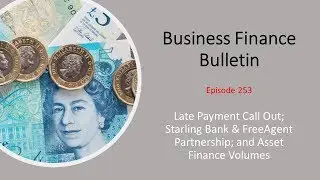 Late Payment Call Out, Starling and FreeAgent Partnership and Asset Finance Sector Volumes - BFB 253