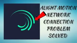 How To Solve Alight Motion App Network Connection(No Internet) Problem|| Rsha26 Solutions