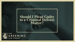 Should I Plead Guilty to a Criminal Defense Matter? | The Greening Law Group