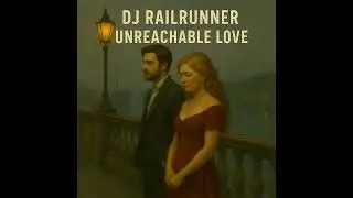 DJ Railrunner - Unreachable Love