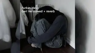 Furkan Halıcı - Geri Ver ( Slowed + Reverb )