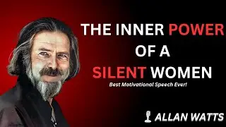 The Inner Power of a Silent Woman| Best Motivational Speech By Allan Watts
