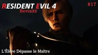 Resident Evil 4 [Revisité] Partie 17 - L'Élève Dépasse le Maître