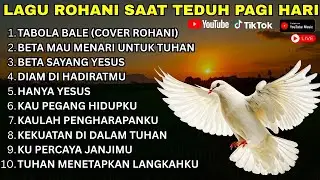 LAGU ROHANI SAAT TEDUH PAGI HARI 2026 LIVE 🔴 Menenangkan Hati & Menguatkan Jiwa Seharian