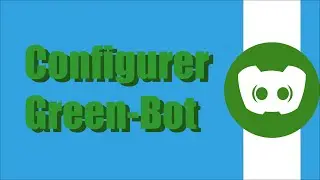 Comment Configurer Green-Bot, Bot Discord
