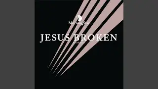 Jesus Broken/Why This Waste