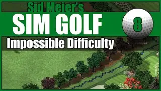 Sid Meier's Sim Golf (Impossible Difficulty) #8 - We're Getting Ready For Another Visit, Mr. Picky!