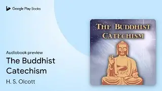 The Buddhist Catechism by H. S. Olcott &middot; Audiobook preview