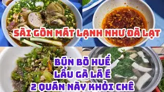 SÀI GÒN mát lạnh như ĐÀ LẠT: Ăn BÚN BÒ HUẾ và LẨU GÀ LÁ É ở 2 quán này khỏi chê luôn, ĐÃ GÌ ĐÂU