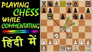 Playing CHESS While Commentating In HINDI | Sicilian : Dragon
