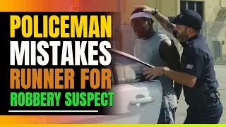Police Officer Mistakes Black Man Running For Robbery Suspect.