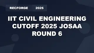 IIT Civil Engineering Cutoff 2025 JoSAA Round 6 | Opening & Closing Ranks
