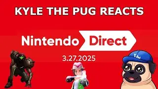 🎮 KYLE THE PUG REACTS TO THE 3.27.25 NINTENDO DIRECT 🎮 #nintendodirect #nintendodirect2025