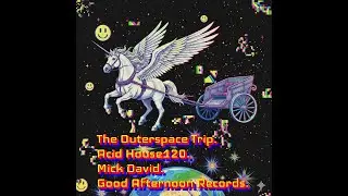 The Outerspace Trip.Acid House120.Mick David.Good Afternoon Records.