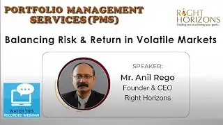 Risk & Returns in Volatile Markets by Mr. Anil Rego of Right Horizons Portfolio Management Services
