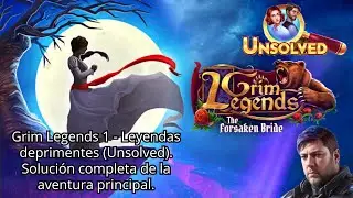 Grim Legends 1. The Forsaken Bride - Leyendas deprimentes (Unsolved). Aventura principal completa.