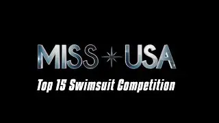 Miss USA 2019 - Top 15 Swimsuit Competition