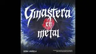 SEBA VARELA - Ginastera en Metal - IV. Libero e Rapsodico