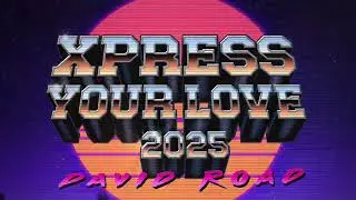 David Road - XPRESS YOUR LOVE 2025 Euro★Revamp