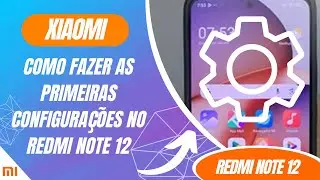 Como fazer as primeiras configura&ccedil;&otilde;es no Redmi Note 12 - Passo a passo