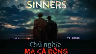 Sinners: Chủ nghĩa MA CÀ RỒNG | VĨ THANH & DI SẢN | #4: AUTUMN DURALD ARKAPAW & MILES CATON